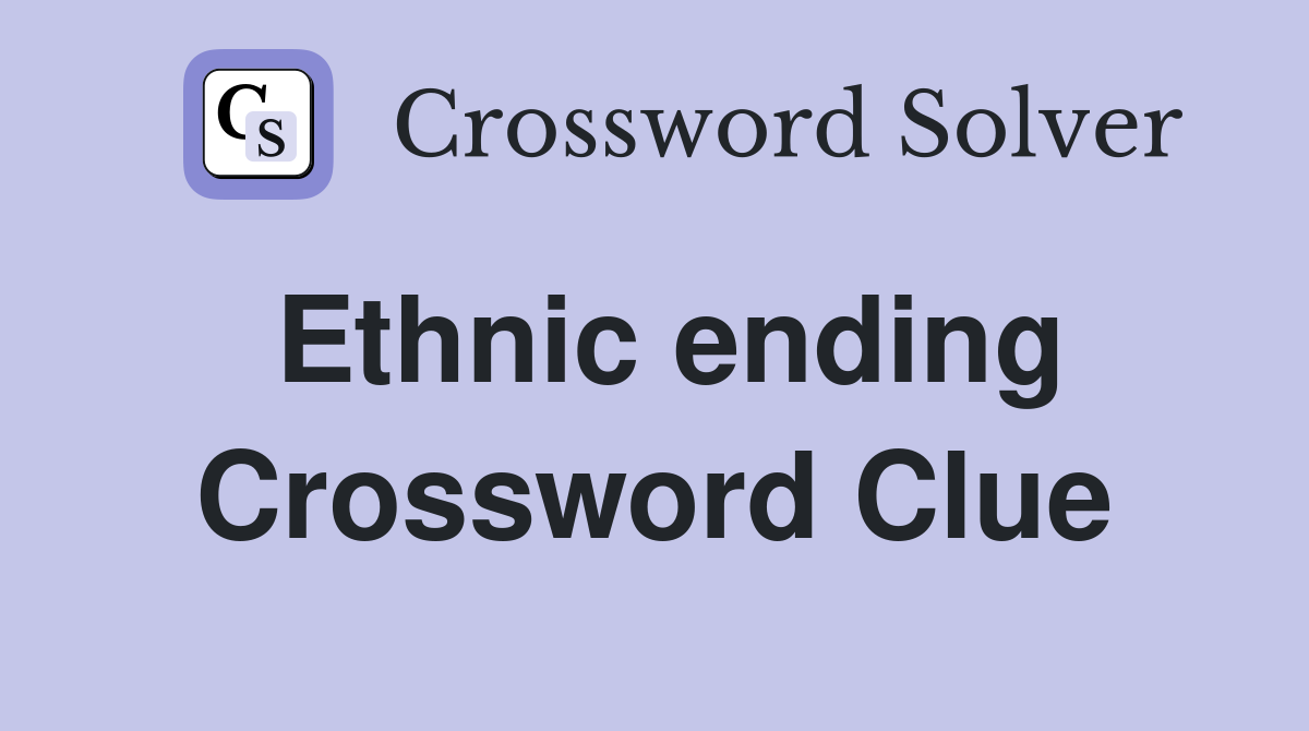 Ethnic ending Crossword Clue