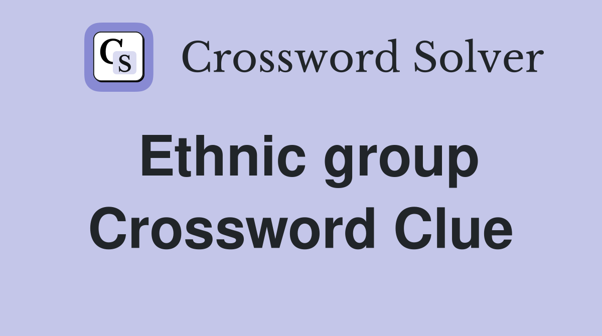 Ethnic group Crossword Clue