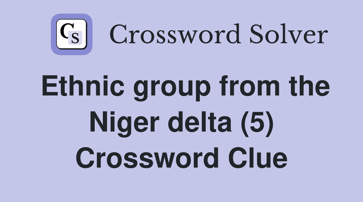 Ethnic group from the Niger delta (5) Crossword Clue