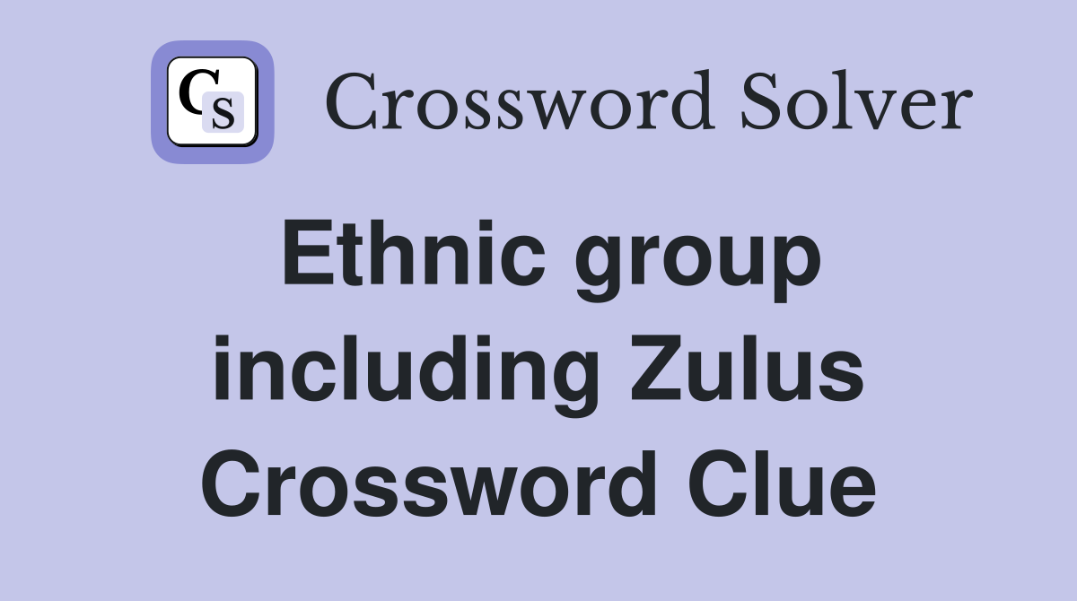 Ethnic group including Zulus Crossword Clue
