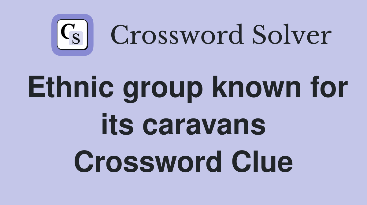 Ethnic group known for its caravans Crossword Clue