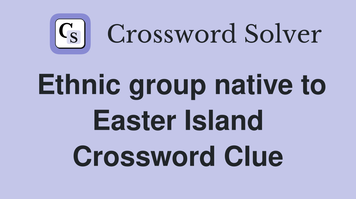 Ethnic group native to Easter Island Crossword Clue