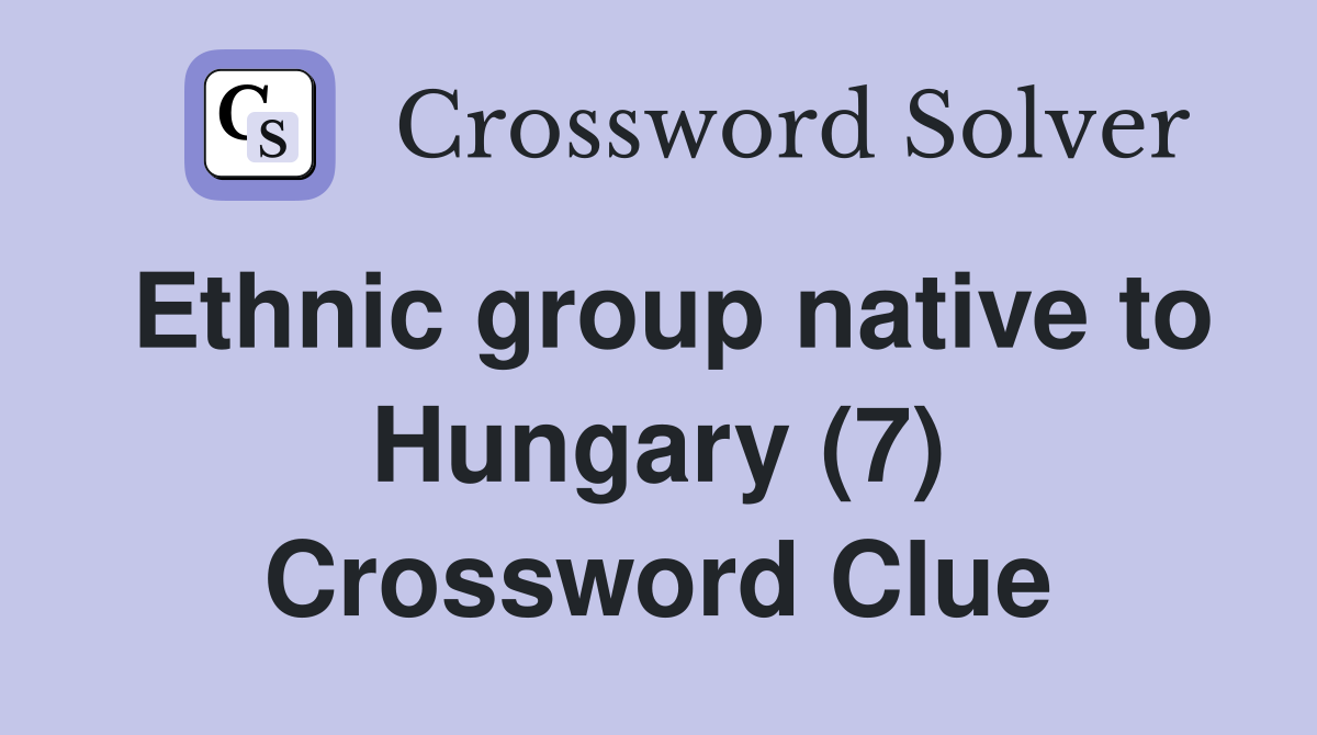 Ethnic group native to Hungary (7) Crossword Clue