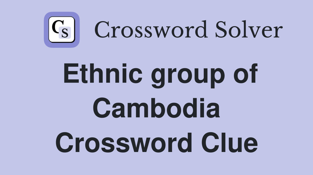 Ethnic group of Cambodia Crossword Clue