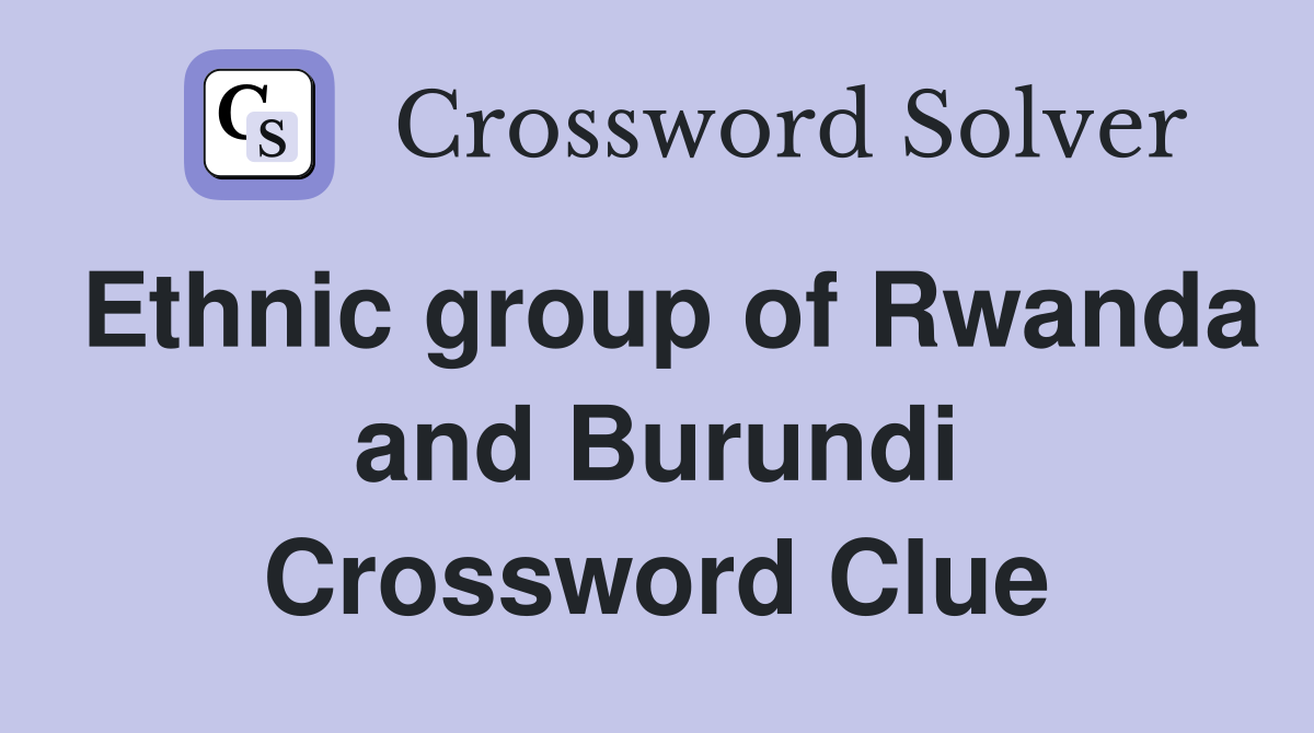 Ethnic group of Rwanda and Burundi Crossword Clue