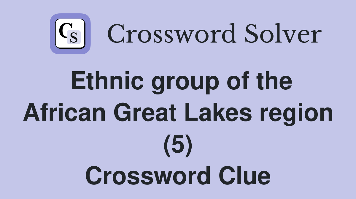 Ethnic group of the African Great Lakes region (5) Crossword Clue