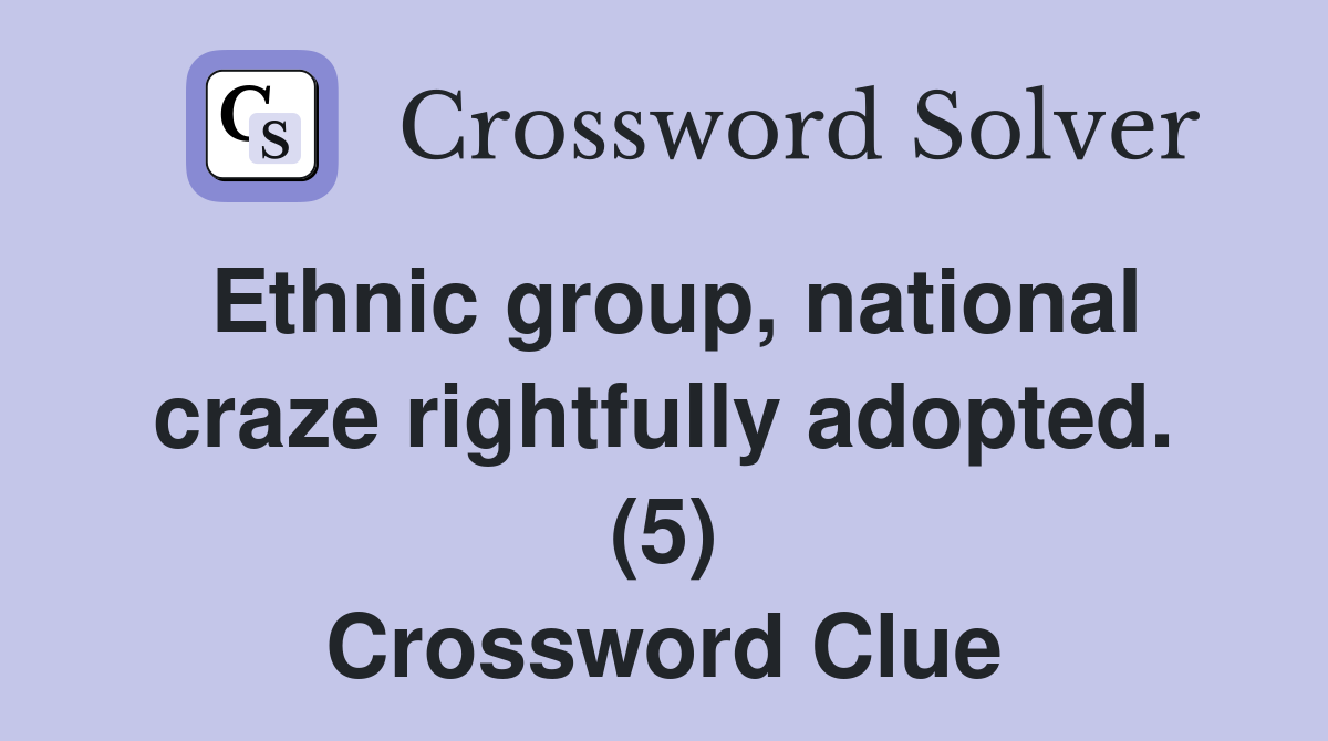 Ethnic group, national craze rightfully adopted. (5) Crossword Clue