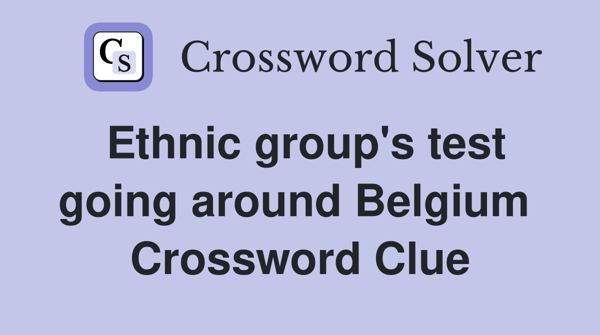 Ethnic group's test going around Belgium  Crossword Clue