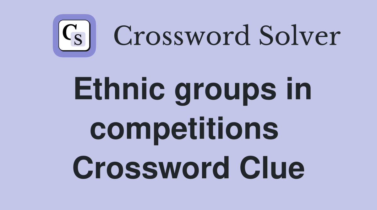 Ethnic groups in competitions  Crossword Clue