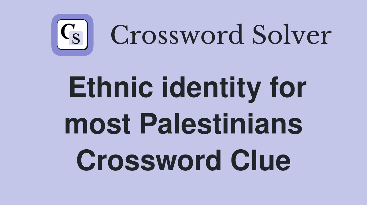 Ethnic identity for most Palestinians Crossword Clue