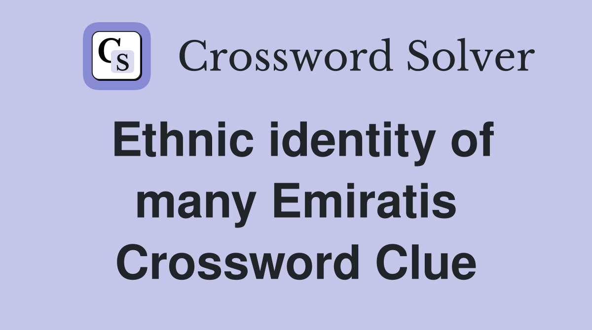 Ethnic identity of many Emiratis Crossword Clue