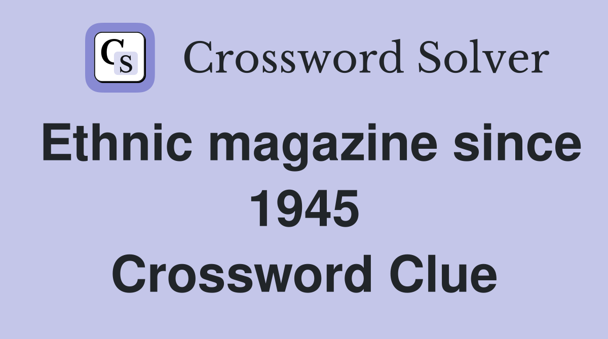 Ethnic magazine since 1945 Crossword Clue