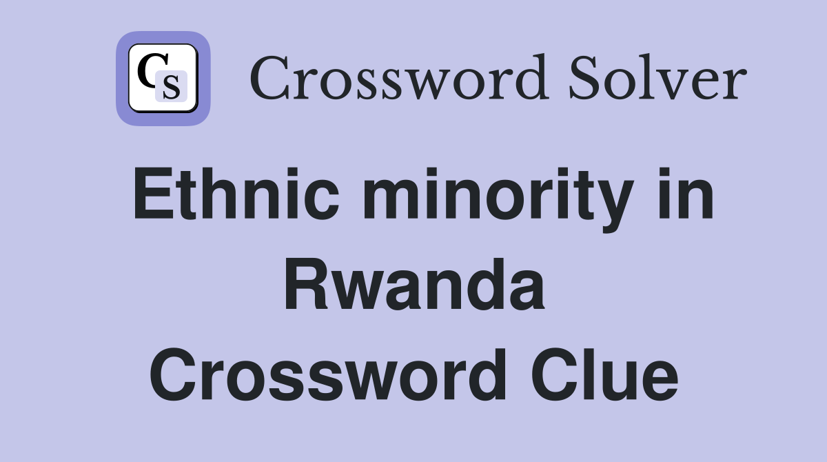 Ethnic minority in Rwanda Crossword Clue