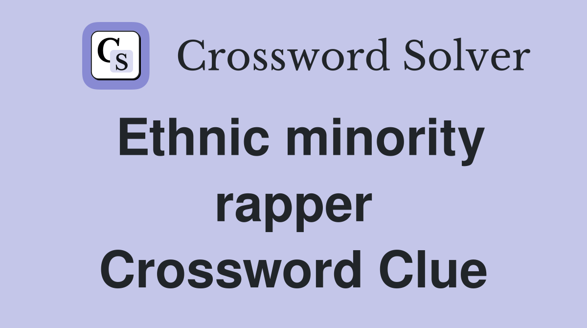 Ethnic minority rapper Crossword Clue