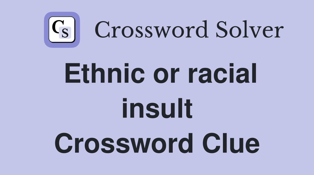 Ethnic or racial insult Crossword Clue