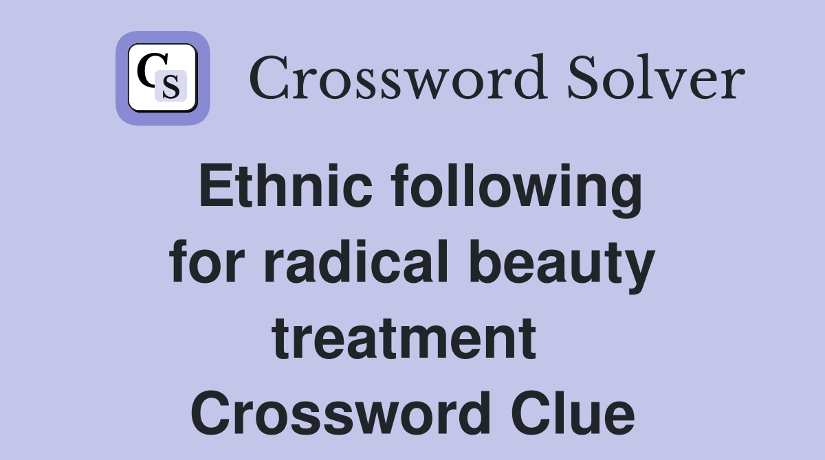 Ethnic following for radical beauty treatment  Crossword Clue
