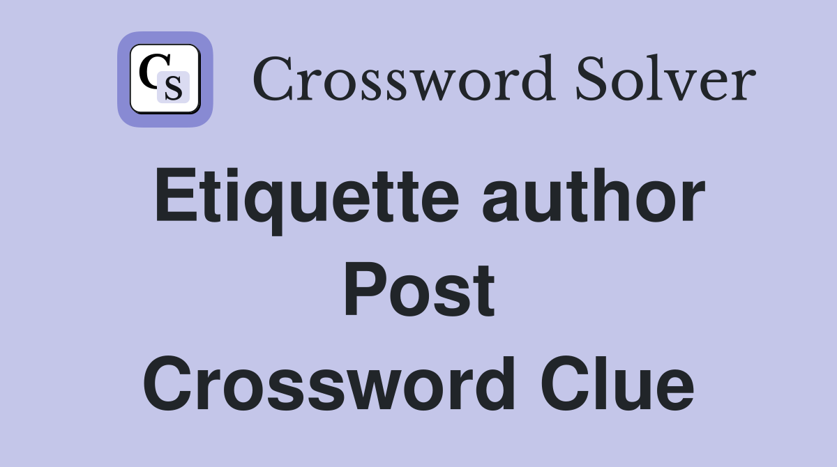 Etiquette author Post Crossword Clue