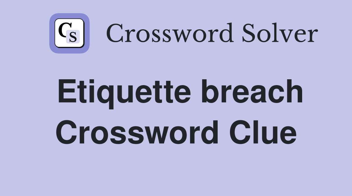 Etiquette breach Crossword Clue