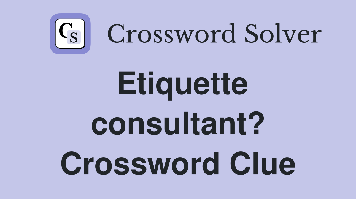 Etiquette consultant? Crossword Clue