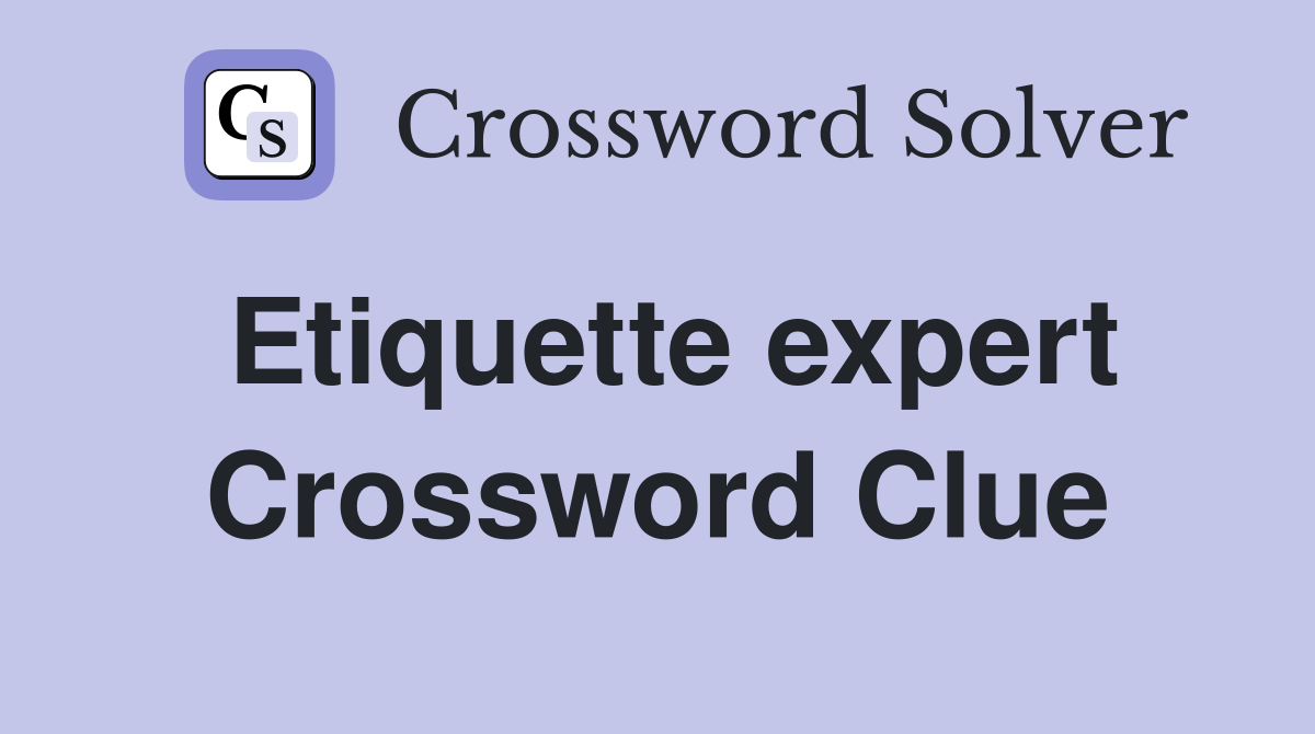 Etiquette expert Crossword Clue