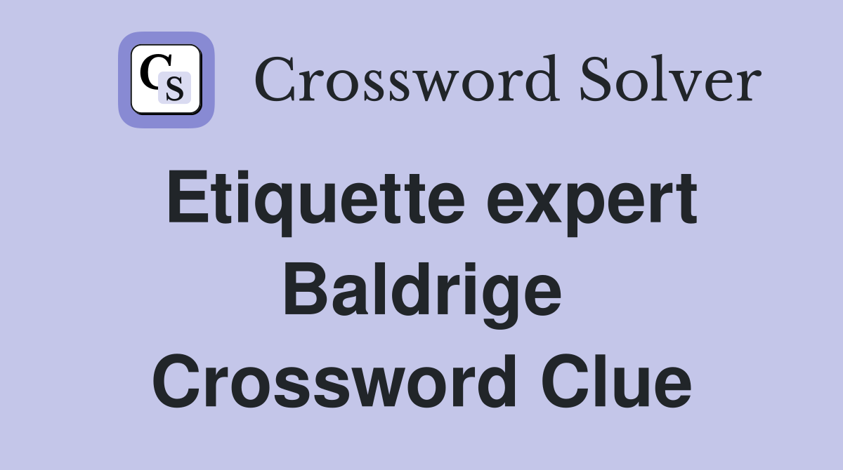 Etiquette expert Baldrige Crossword Clue
