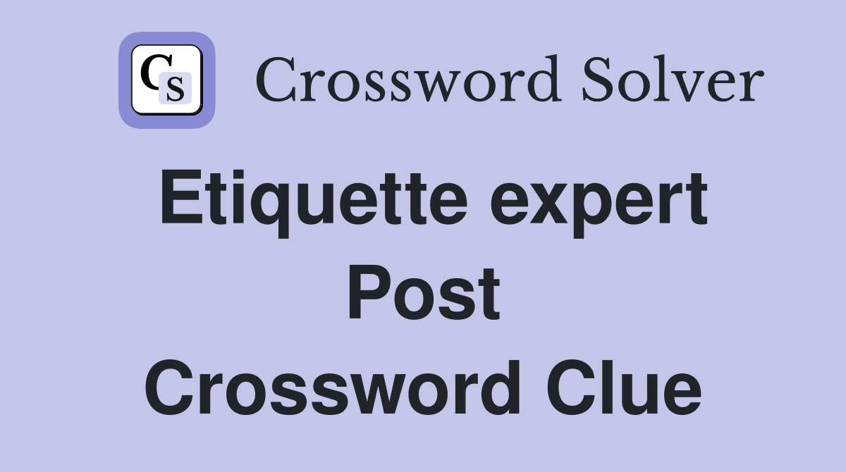 Etiquette expert Post Crossword Clue