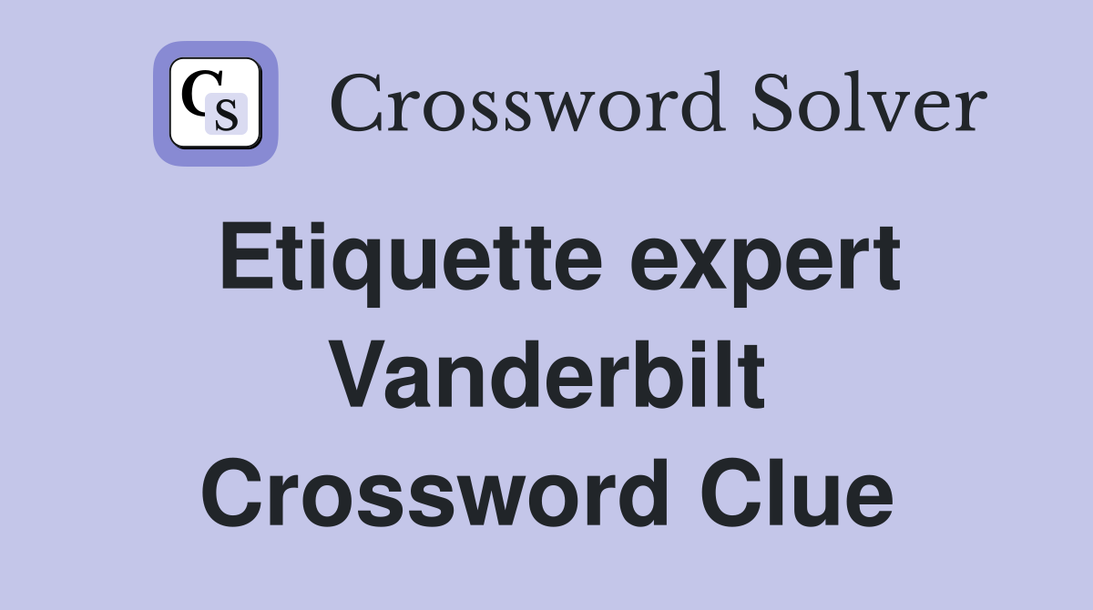 Etiquette expert Vanderbilt Crossword Clue