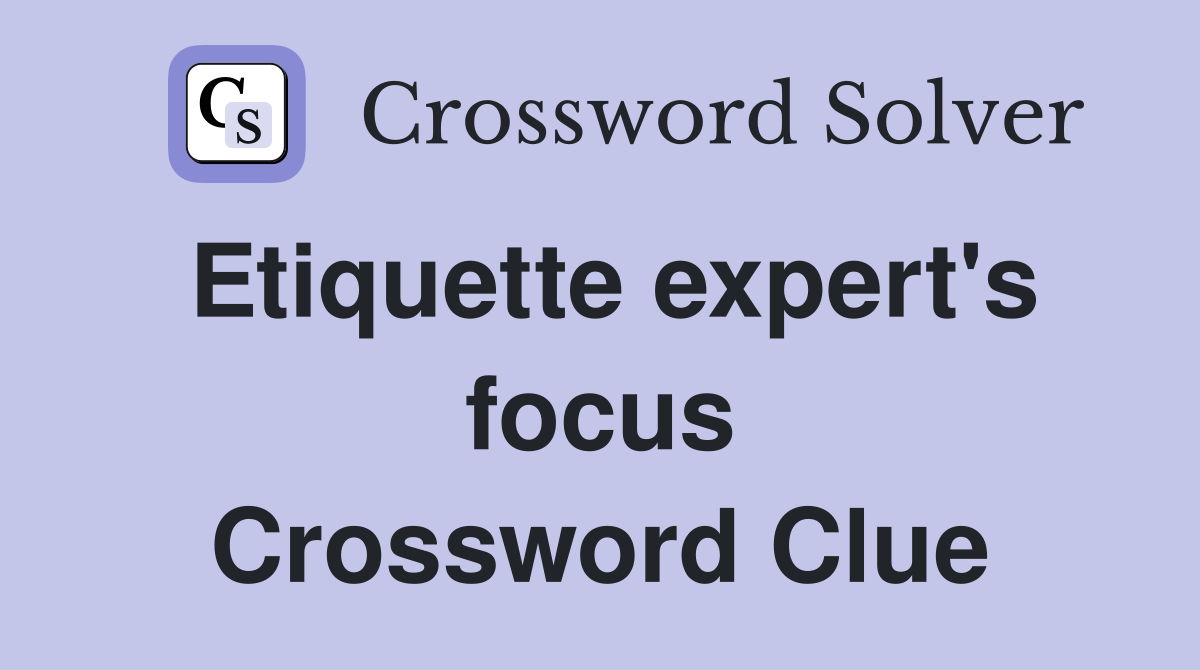 Etiquette expert's focus Crossword Clue