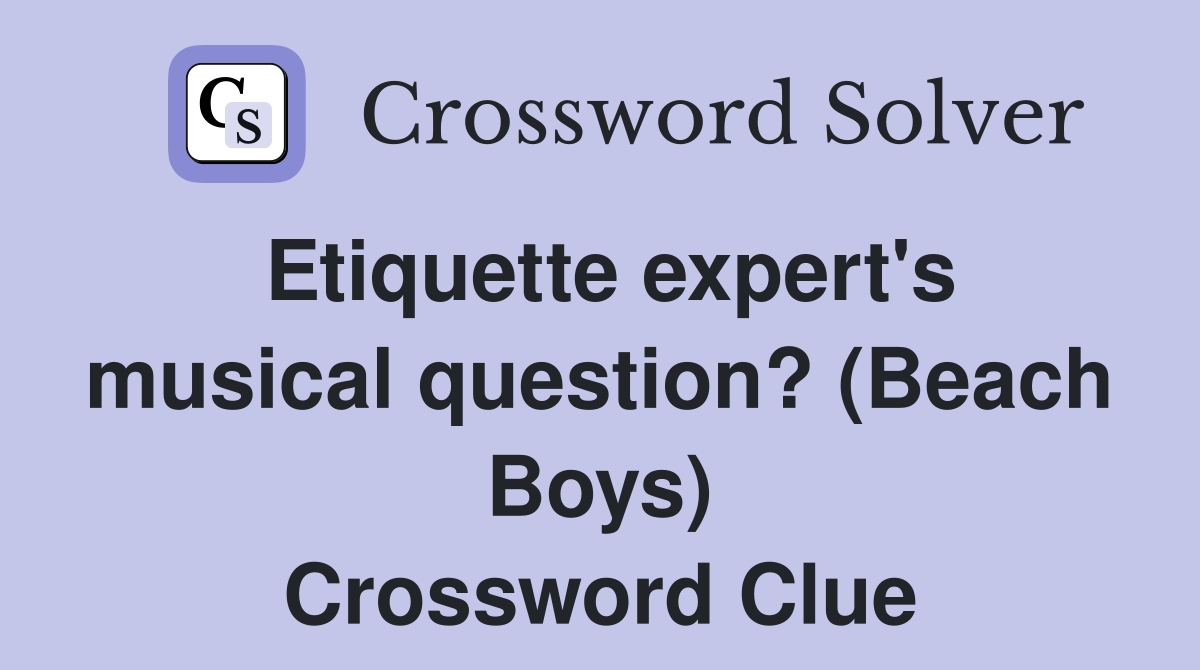 Etiquette expert's musical question? (Beach Boys) Crossword Clue