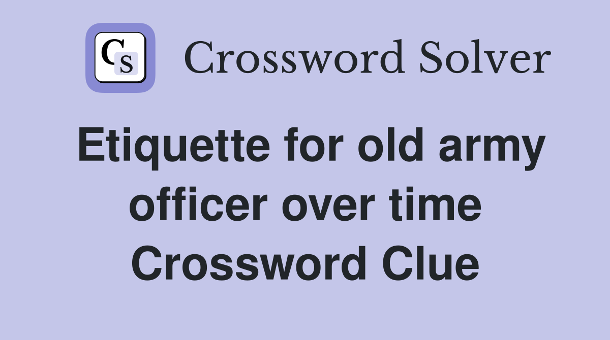 Etiquette for old army officer over time Crossword Clue