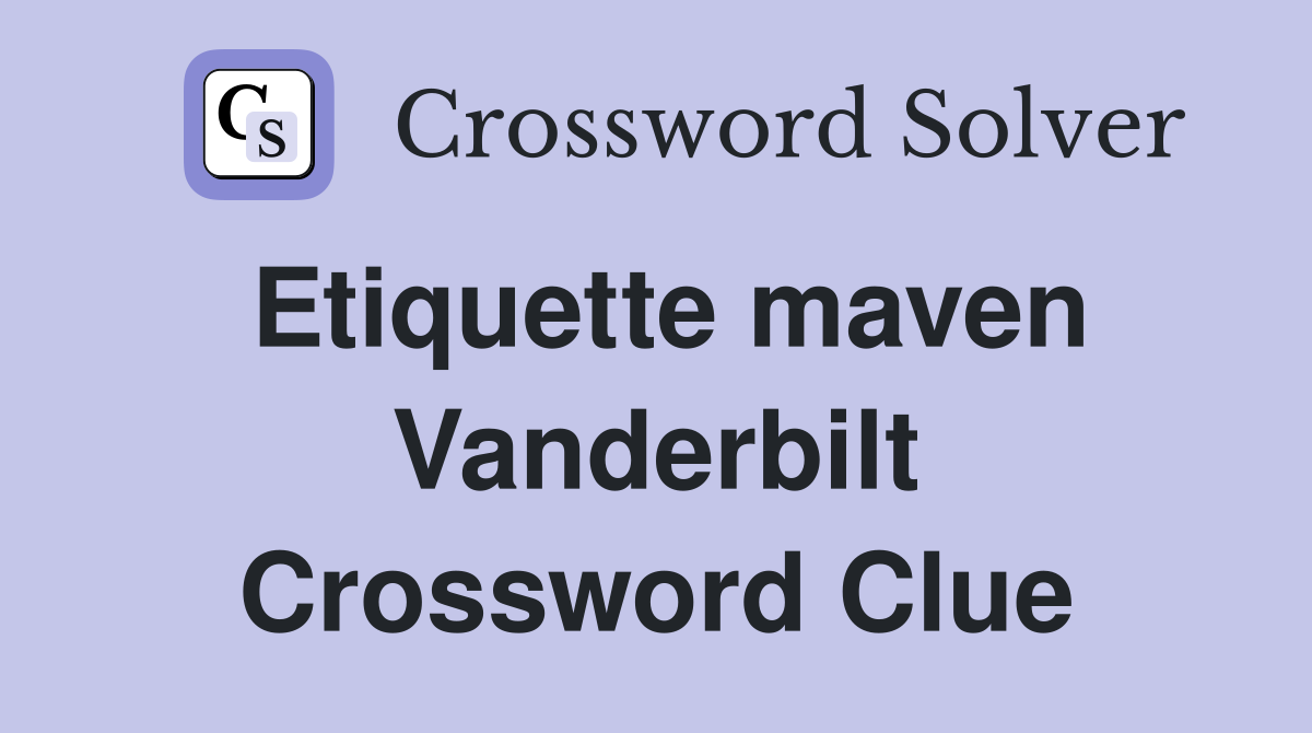Etiquette maven Vanderbilt Crossword Clue