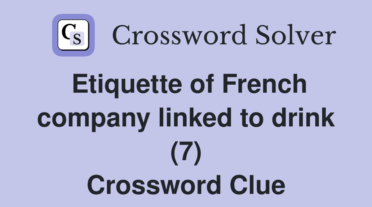 Etiquette of French company linked to drink (7) Crossword Clue