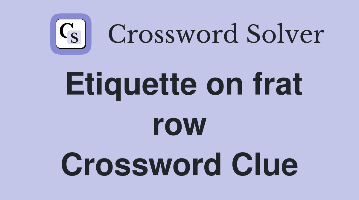Etiquette on frat row Crossword Clue