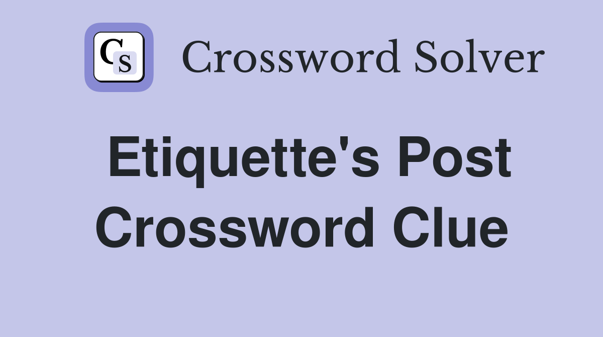 Etiquette's Post Crossword Clue