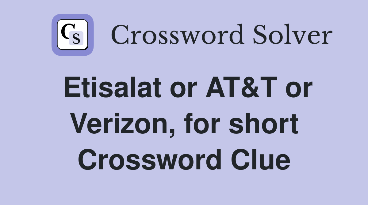 Etisalat or AT&T or Verizon, for short Crossword Clue