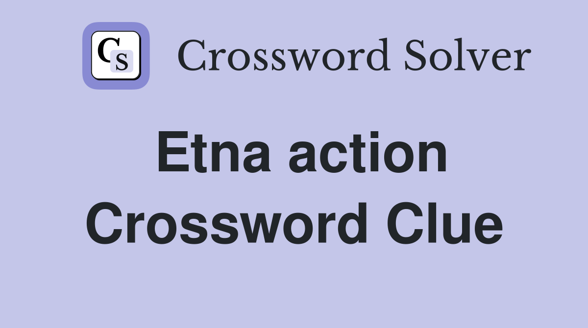 Etna action Crossword Clue