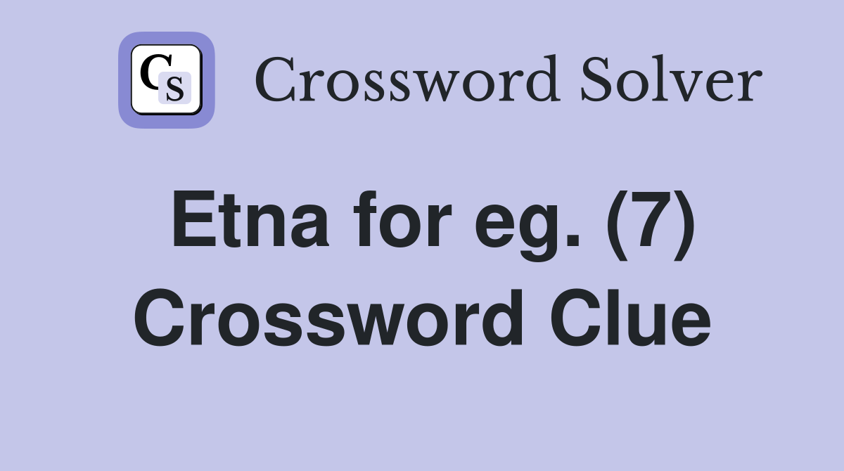 Etna for eg. (7) Crossword Clue