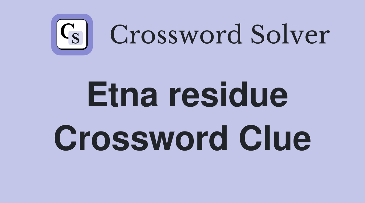 Etna residue Crossword Clue