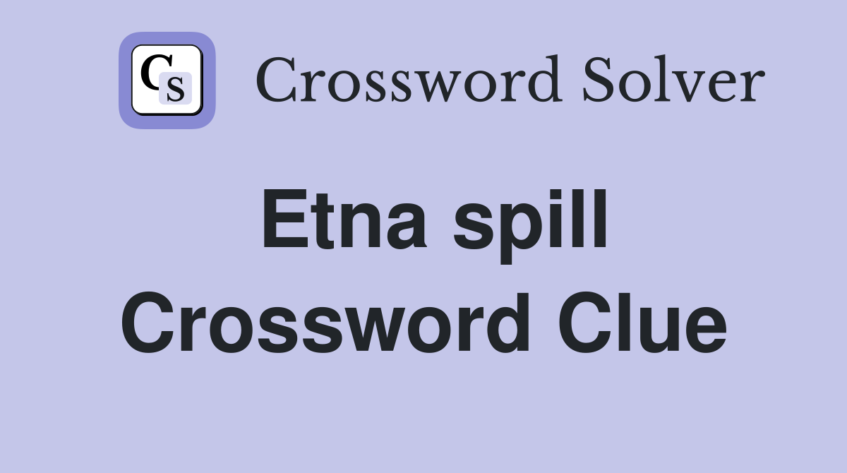 Etna spill Crossword Clue