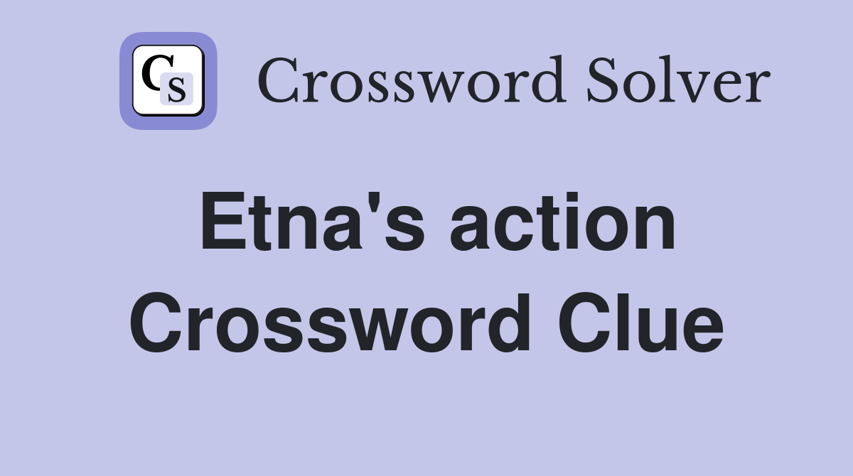 Etna's action Crossword Clue