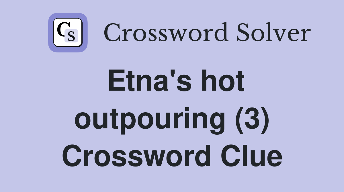Etna's hot outpouring (3) Crossword Clue