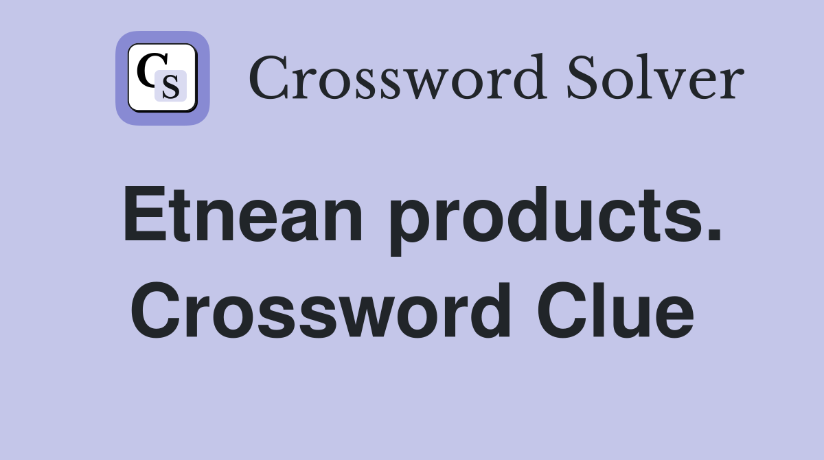Etnean products. Crossword Clue