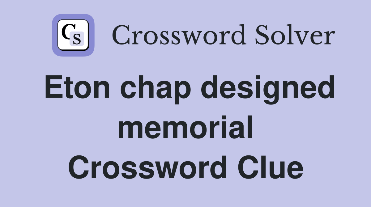 Eton chap designed memorial Crossword Clue
