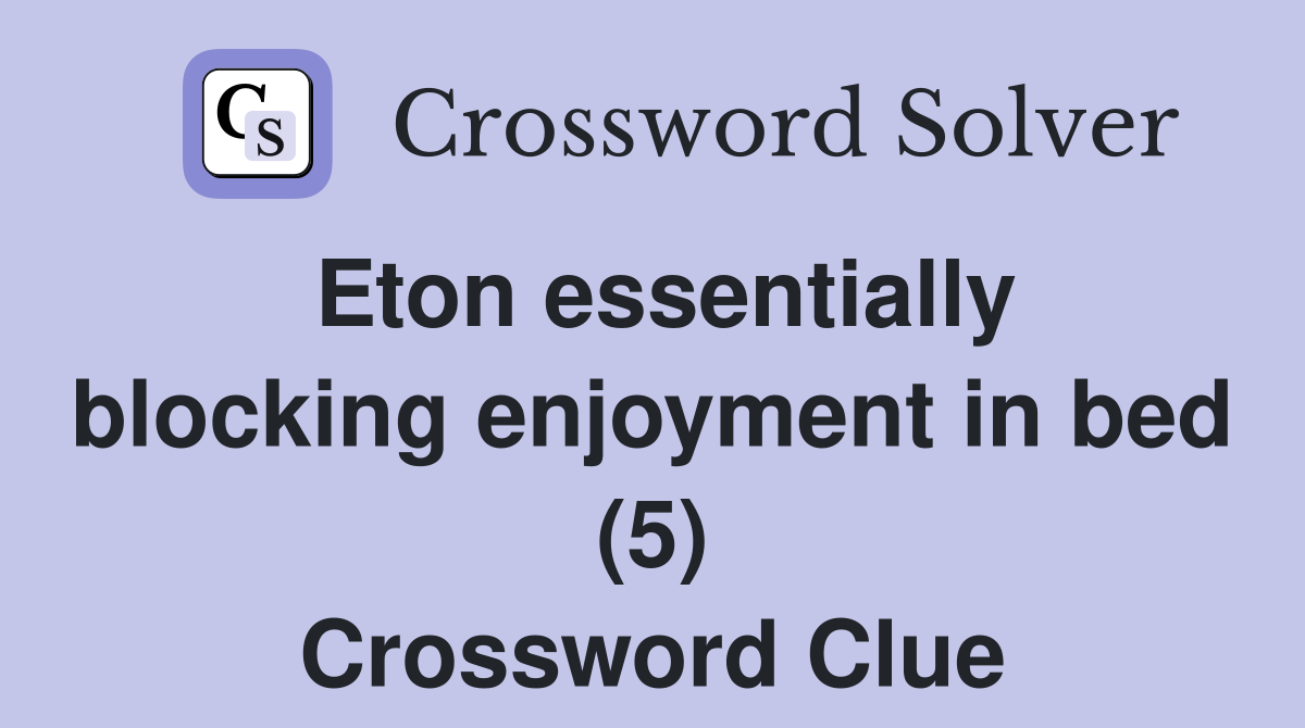 Eton essentially blocking enjoyment in bed (5) Crossword Clue