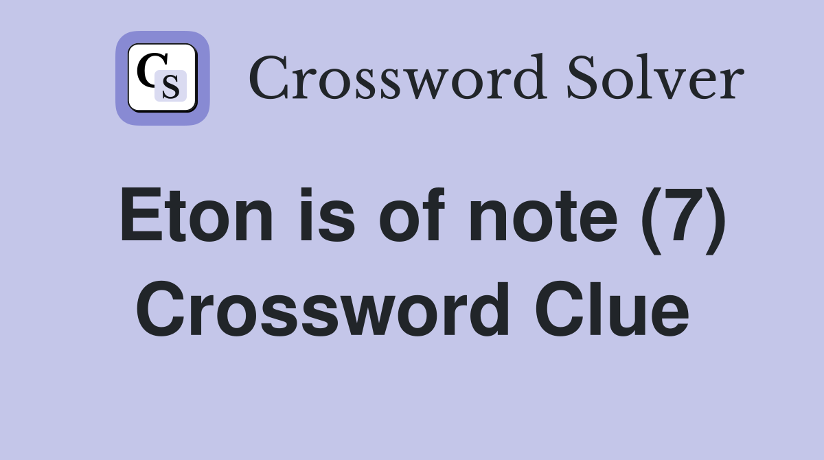 Eton is of note (7) Crossword Clue