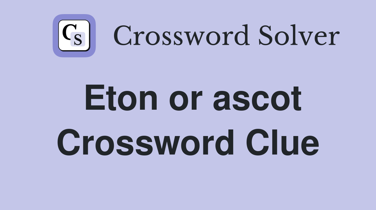 Eton or ascot Crossword Clue