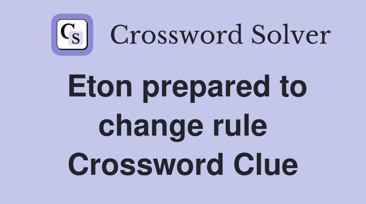 Eton prepared to change rule Crossword Clue