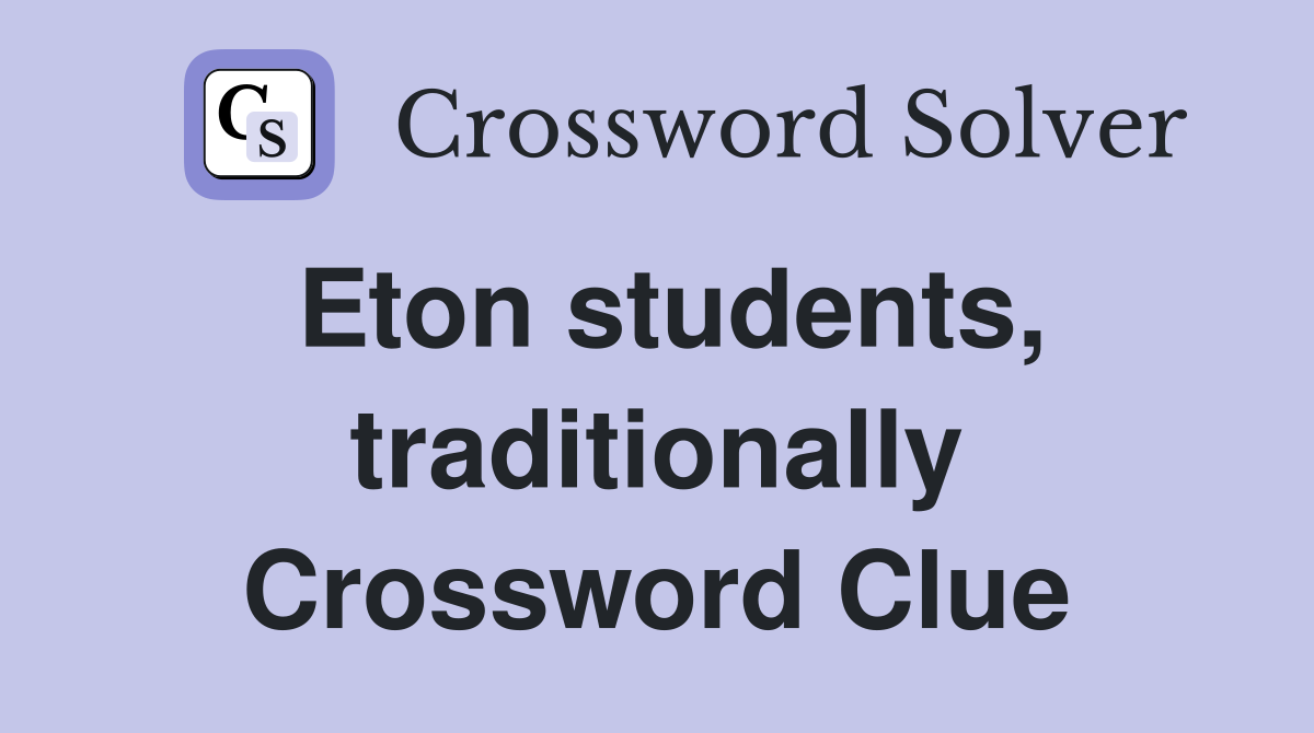 Eton students, traditionally Crossword Clue