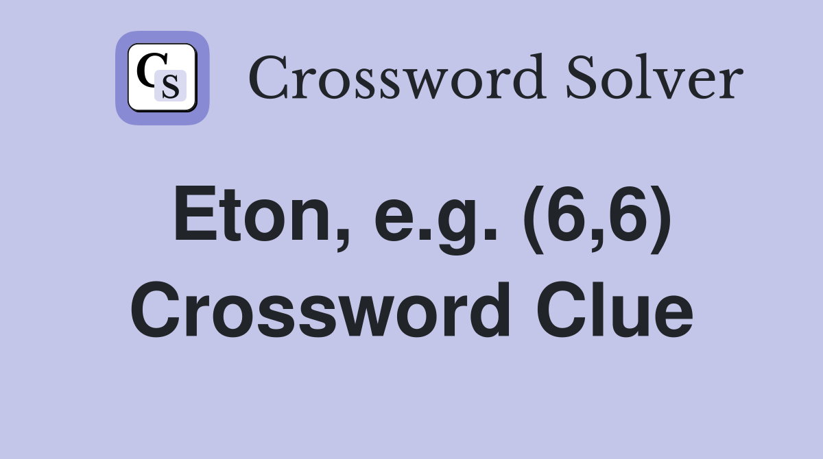 Eton, e.g. (6,6) Crossword Clue