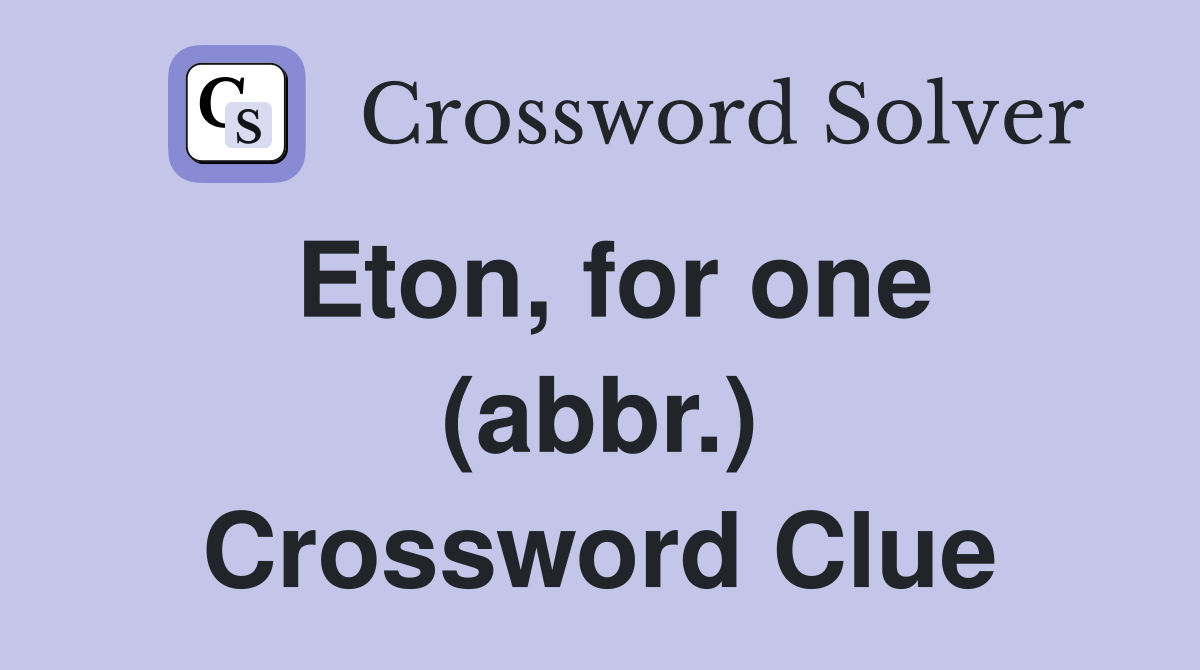 Eton, for one (abbr.) Crossword Clue